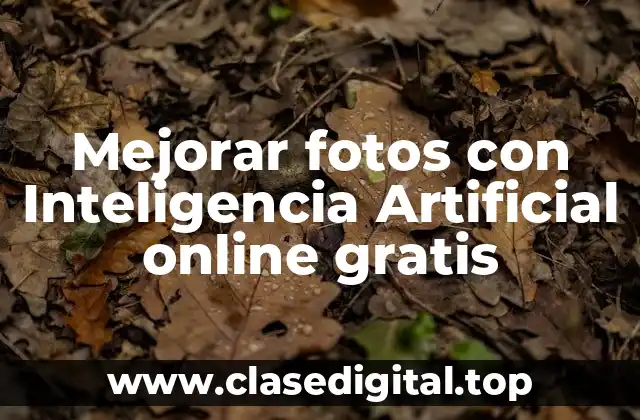 Ventajas de mejorar fotos con Inteligencia Artificial online
