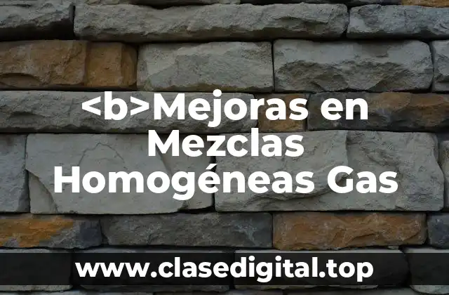 <b>Mejoras en Mezclas Homogéneas Gas