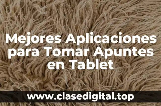 Mejores Aplicaciones para Tomar Apuntes en Tablet