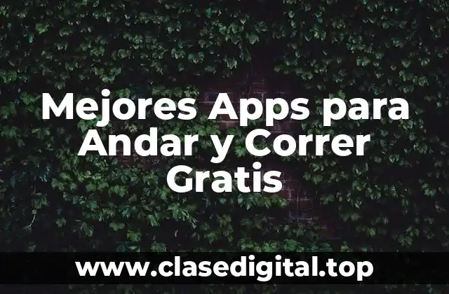 Mejores Apps para Andar y Correr Gratis