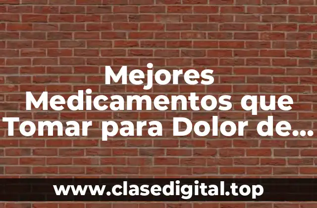 Mejores Medicamentos que Tomar para Dolor de Cuello y Cervicales