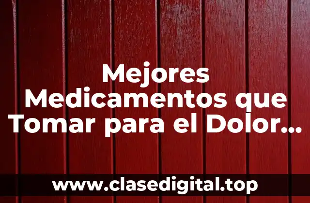 Mejores Medicamentos que Tomar para el Dolor Ciático