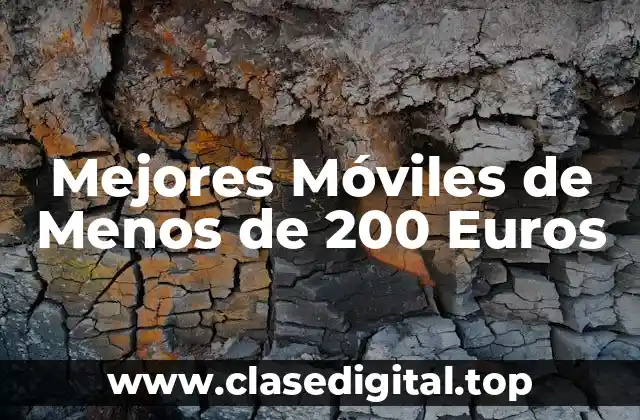 ¿Cuáles son los Requisitos Mínimos para un Buen Móvil de Menos de 200 Euros?