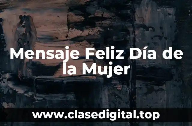 Mensaje Feliz Día de la Mujer