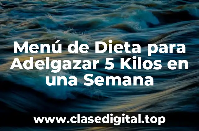 Menú de Dieta para Adelgazar 5 Kilos en una Semana