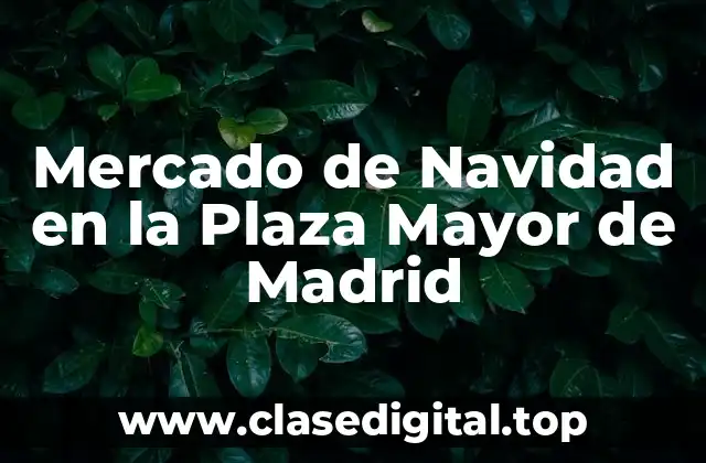 Historia del Mercado de Navidad en la Plaza Mayor de Madrid