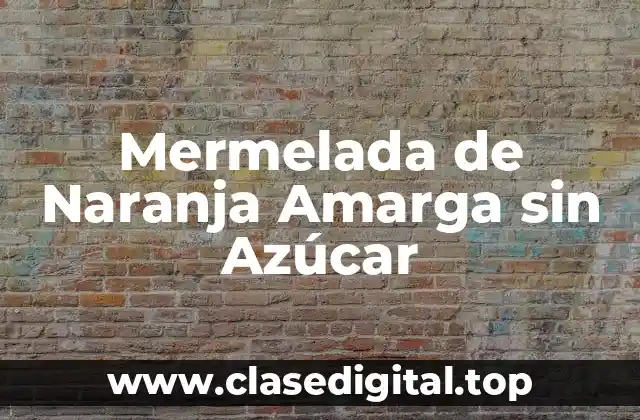 Mermelada de Naranja Amarga sin Azúcar
