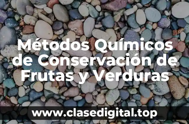 Métodos Químicos de Conservación de Frutas y Verduras