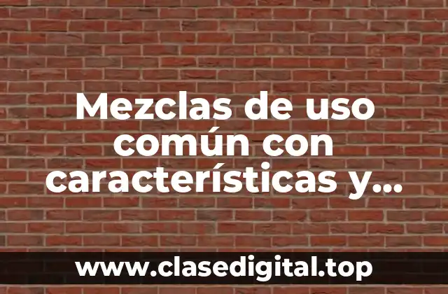 Mezclas de uso común con características y usos