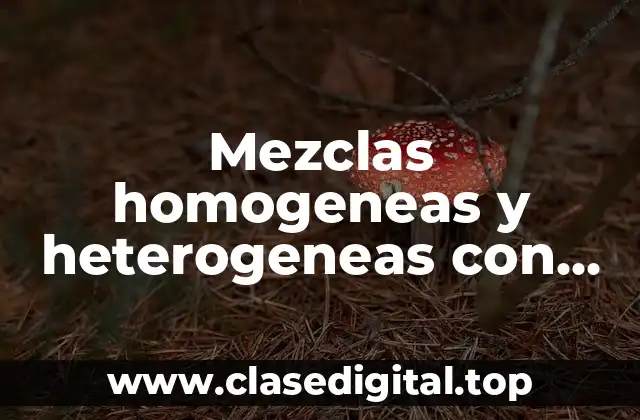 Mezclas homogeneas y heterogeneas con soluto y solvente