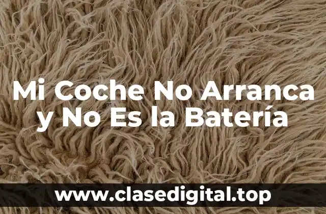 Mi Coche No Arranca y No Es la Batería