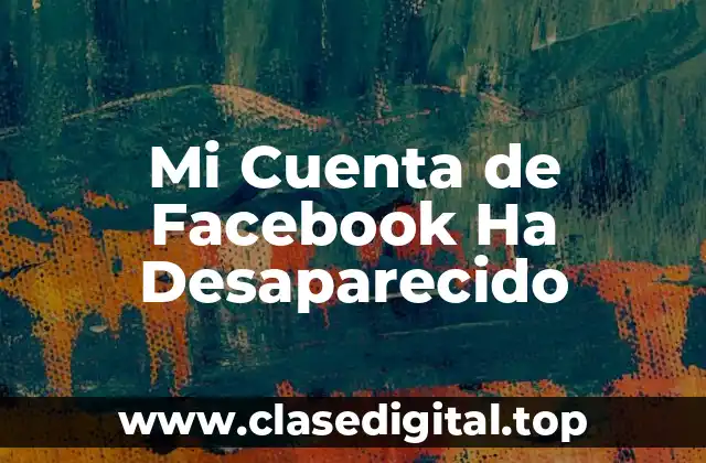Mi Cuenta de Facebook Ha Desaparecido