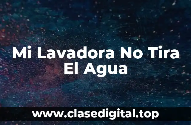 Mi Lavadora No Tira El Agua