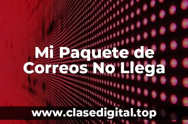 Causas Comunes de los Problemas de Envíos de Paquetes