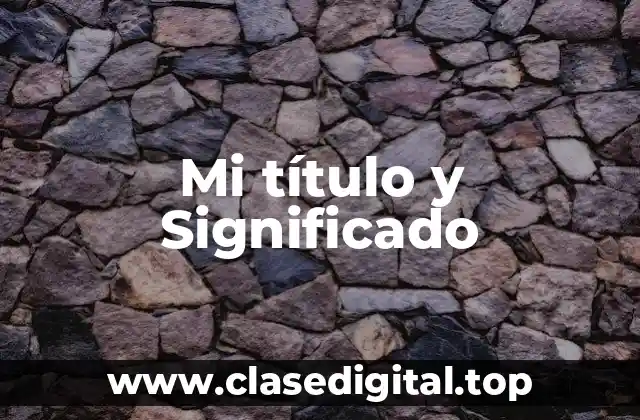 Mi título y Significado