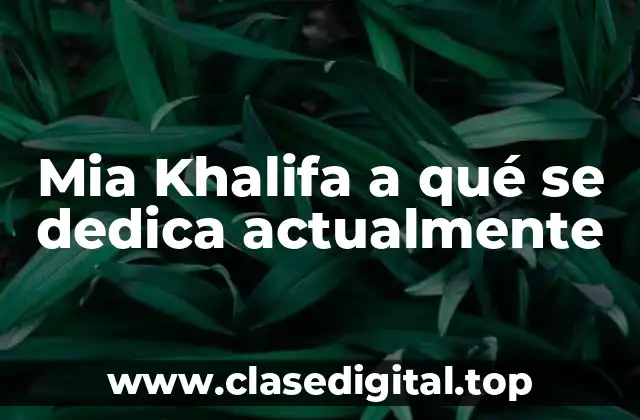 Mia Khalifa a qué se dedica actualmente