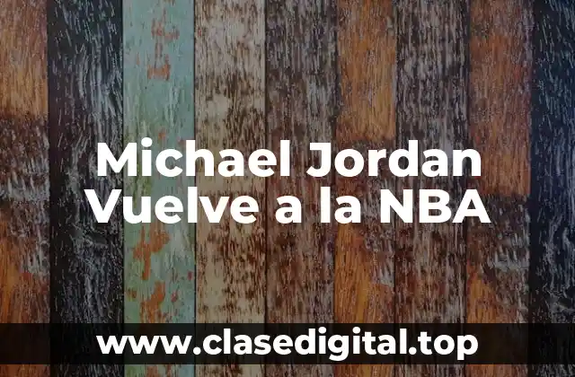 Michael Jordan Vuelve a la NBA