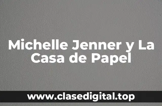 Michelle Jenner y La Casa de Papel