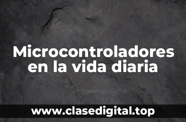 Microcontroladores en la vida diaria