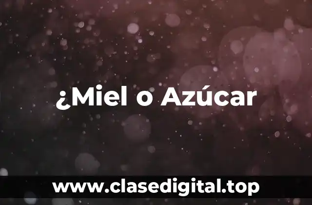 ¿Miel o Azúcar