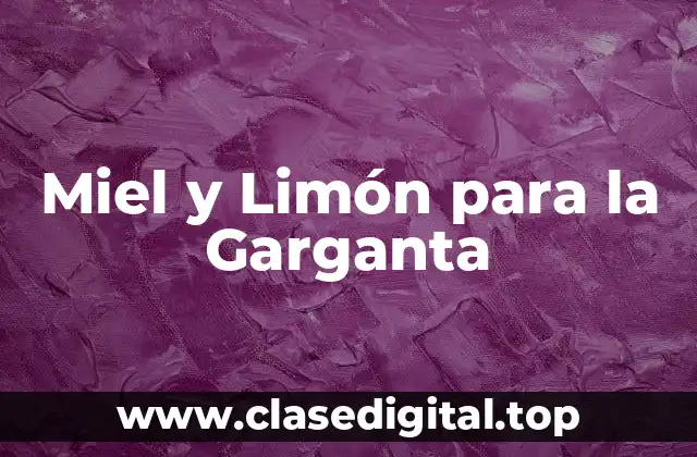 Propiedades Beneficiosas de la Miel para la Garganta