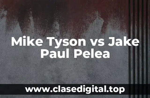 Mike Tyson vs Jake Paul Pelea