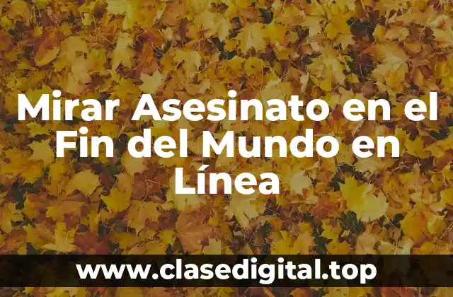 Mirar Asesinato en el Fin del Mundo en Línea