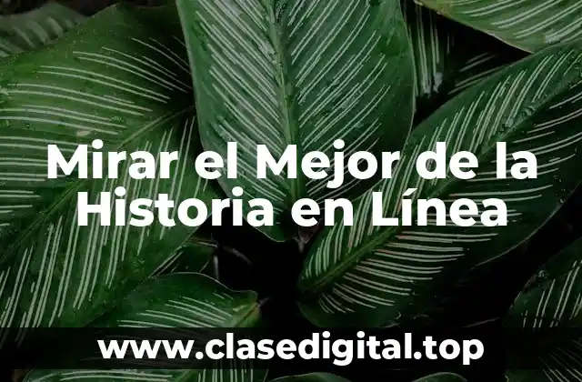 Mirar el Mejor de la Historia en Línea