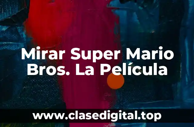 Mirar Super Mario Bros. La Película