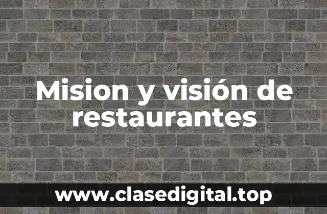 Ejemplos de misión y visión de restaurantes