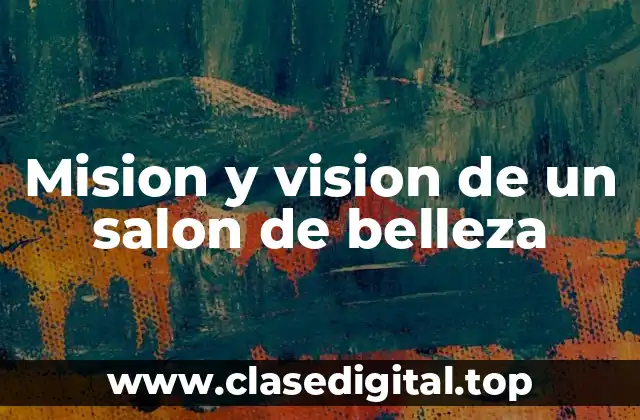 Mision y vision de un salon de belleza