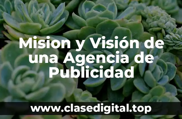 Mision y Visión de una Agencia de Publicidad