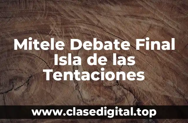 Mitele Debate Final Isla de las Tentaciones