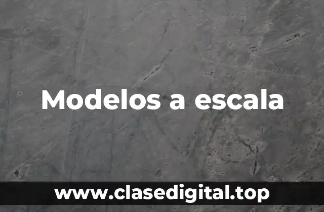 Modelos a escala