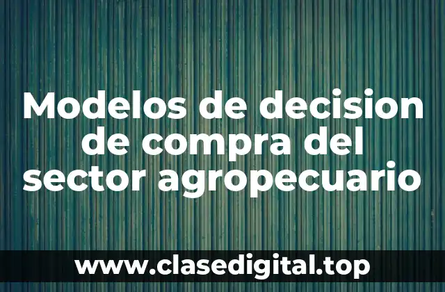 Modelos de decision de compra del sector agropecuario