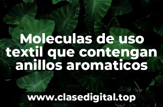 Moleculas de uso textil que contengan anillos aromaticos