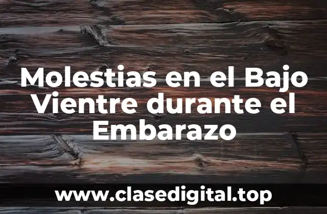 Molestias en el Bajo Vientre durante el Embarazo