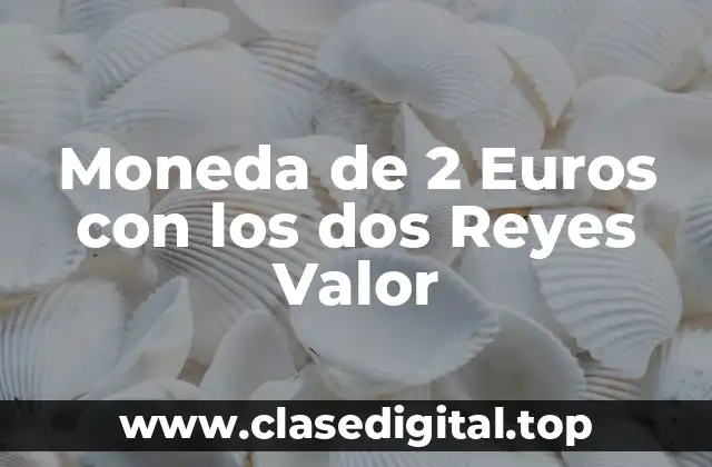 Moneda de 2 Euros con los dos Reyes Valor