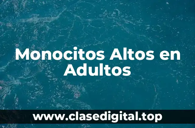 Monocitos Altos en Adultos