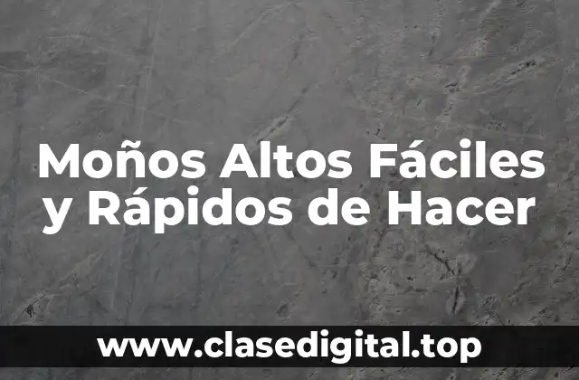 Moños Altos Fáciles y Rápidos de Hacer