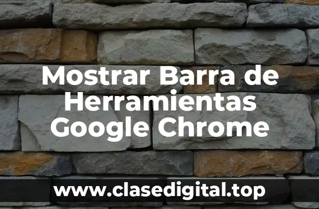Mostrar Barra de Herramientas Google Chrome