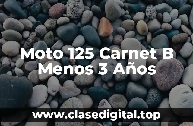 Moto 125 Carnet B Menos 3 Años