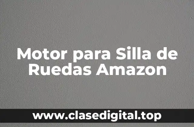 Motor para Silla de Ruedas Amazon