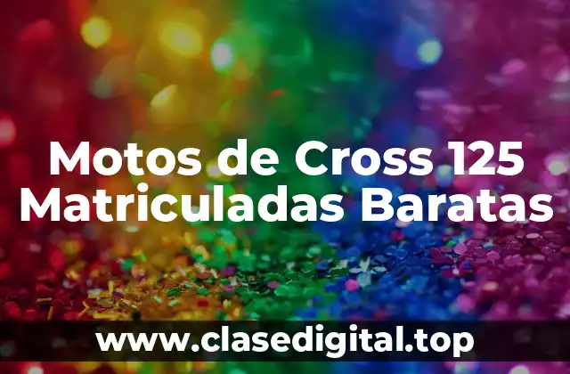 Características Clave de las Motos de Cross 125 Matriculadas Baratas