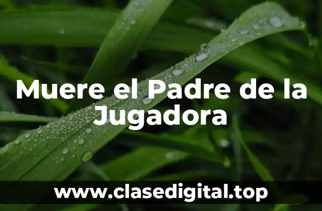 Muere el Padre de la Jugadora