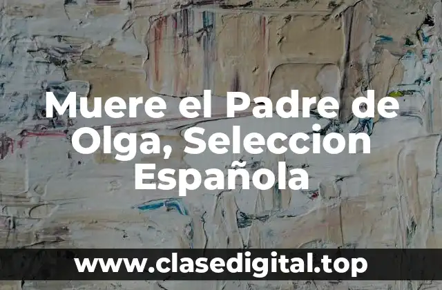 Muere el Padre de Olga, Seleccion Española