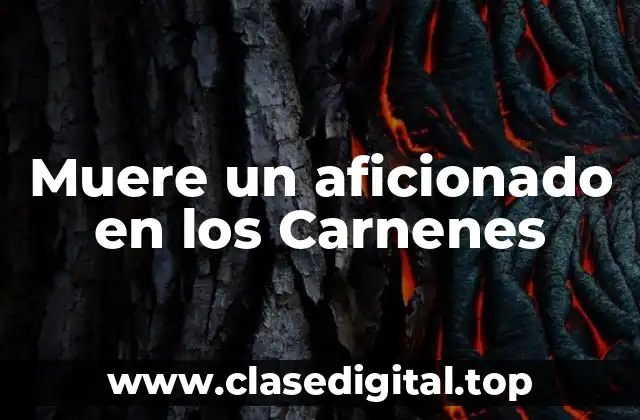 Muere un aficionado en los Carnenes