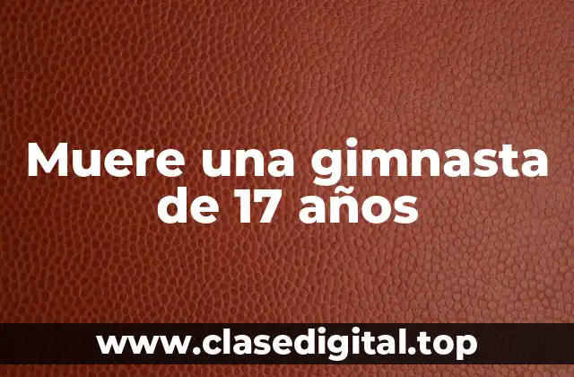 Muere una gimnasta de 17 años