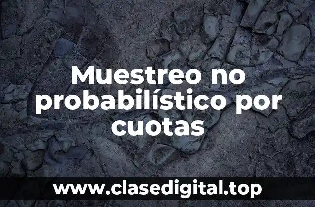 Ejemplos de muestreo no probabilístico por cuotas