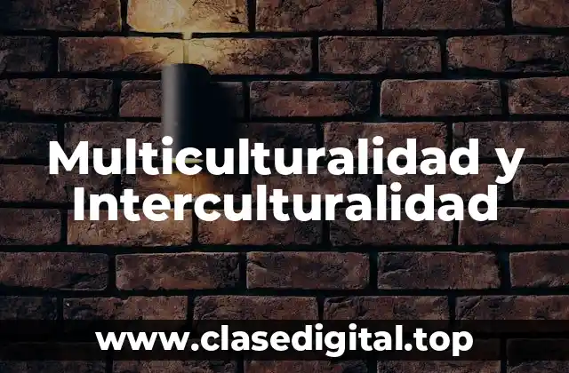 Multiculturalidad y Interculturalidad